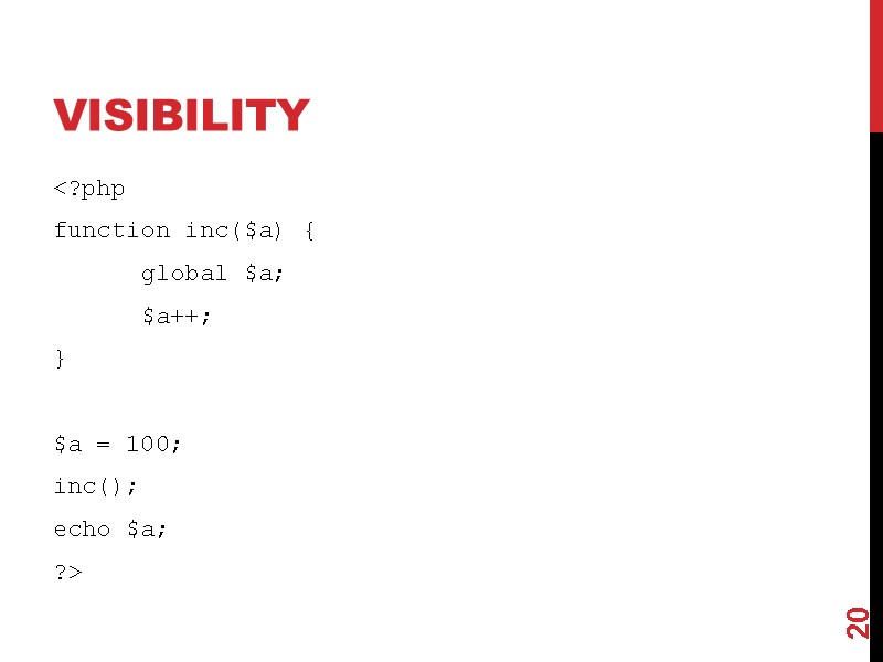 visibility <?php function inc($a) {  global $a;  $a++; }  $a =